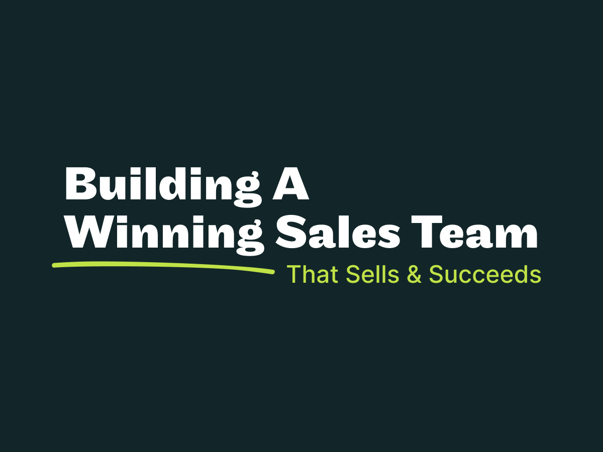 How to Build a Winning Sales Team That Sells & Succeeds